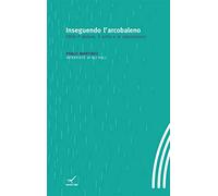 Inseguendo l'arcobaleno. Oltre il dolore, il lutto e le separazioni (Pensiero)