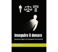 Inseguire il denaro: Manuale per leggere crisi, propaganda e flussi finanziari