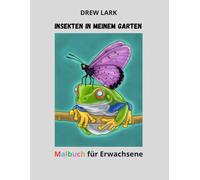 Insekten in meinem Garten: Malbuch für Erwachsene