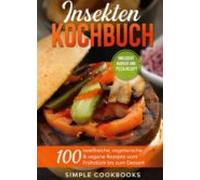 Insekten Kochbuch: 100 Eiweissreiche Vegetarische & Vegane Rezepte