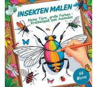 Insekten malen: Kleine Tiere, große Freude - kreative Auszeit für Naturfreunde ab 5 Jahren.: Zwischen Flügeln und Farben beginnt die echte Ruhe, fernab vom Bildschirm.
