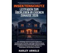 INSEKTENSCHUTZ LEITFADEN ZUM ÜBERLEBEN IM EIGENEN ZUHAUSE 2026: Ein Leitfaden zur Notfallvorsorge, Lebensmittelbevorratung, Sicherheit bei ... von Katastrophen, ohne das Haus zu verlassen