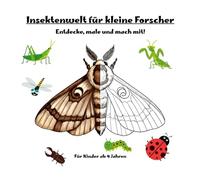 Insektenwelt für kleine Forscher: Entdecke, male und mach mit!