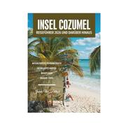 INSEL COZUMEL REISEFÜHRER 2026 UND DARÜBER HINAUS