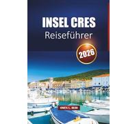 Insel Cres Reiseführer 2026: Entdecken Sie Strände, Wanderwege, Gastronomie und Fährrouten mit Routenplänen in Kroatiens Adria-Juwel
