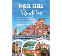 Insel Elba Reiseführer 2025: Entdecken Sie goldene Sandstrände, kristallklares Wasser und den zeitlosen Charme des bestgehüteten Geheimnisses Italiens