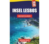 INSEL LESBOS REISEFÜHRER 2026: Erkunden Sie Strände, historische Dörfer, die lokale Küche und Outdoor-Abenteuer auf einer griechischen Insel
