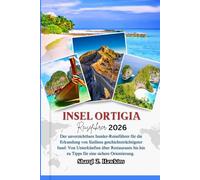 INSEL ORTIGIA REISEFÜHRER 2026: Der unverzichtbare Insider-Reiseführer für die Erkundung von Siziliens geschichtsträchtigster Insel: Von Unterkünften ... hin zu Tipps für eine sichere Orientierung.