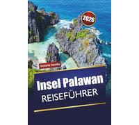 Insel Palawan REISEFÜHRER 2026: Erkunden Sie die besten Strände der Philippinen, Korallenriffe, versteckte Juwelen, lokale Küche und Outdoor-Abenteuer für Erstbesucher