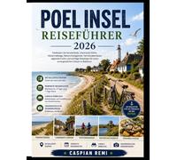 Insel Poel Reiseführer 2026: Entdecken Sie Sandstrände, charmante Dörfer, Küstenradwege, Naturschutzgebiete, Familienabenteuer, regionale Küche und ... für einen unvergesslichen Urlaub im Baltikum.
