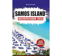 INSEL SAMOS REISEFÜHRER 2026: Stressfreie Planung, Top-Attraktionen, lokales Essen und Reiserouten für jeden Reisenden