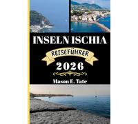 INSELN ISCHIA REISEFÜHRER 2026: Ihr Reisebegleiter zum Erkunden und Genießen der Attraktionen dieses sehenswerten Reiseziels. (Epische Reisen - Reiseführer-Serie)