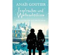 Inselzauber und Weihnachtsküsse. Eine Winterliebe auf der Île de Ré: Sinnliche Winterromanze (Französische Winterromanzen)