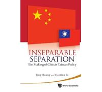Inseparable Separation: The Making of China's Taiwan Policy by Jing Huang and Xiaoting Li (2010-05-27)