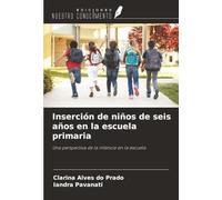 Inserción de niños de seis años en la escuela primaria: Una perspectiva de la infancia en la escuela