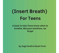 (Insert Breath) For Teens: A book to help Teens know when to breathe, Because somehow, we forget