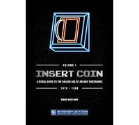 INSERT COIN: A VISUAL GUIDE TO THE GOLDEN AGE OF ARCADE VIDEOGAMES: 1978 - 1986 (VOLUME I)