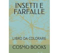 INSETTI E FARFALLE: LIBRO DA COLORARE