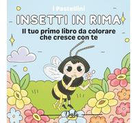 Insetti in rima: Il tuo primo libro da colorare che cresce con te (I Pastellini)