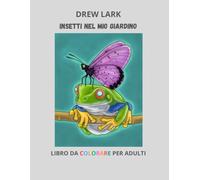Insetti nel mio giardino: Libro da colorare per adulti