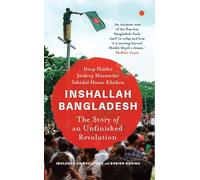 Inshallah Bangladesh: The Story Of An Unfinished Revolution