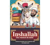Inshallah, das wusstest du nicht!: Kurioses und Geniales aus der islamischen Welt, die niemand kennt