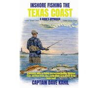 INSHORE FISHING THE TEXAS COAST: A GUIDE'S APPROACH: A Complete Guide to Finding and Catching Redfish, Speckled Trout, and Black Drum Like a Guide Using Lures or Bait on the Texas Coast.