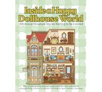 Inside a Happy Dollhouse World: Whimsical Miniature Stories Waiting to Be Colored (adult coloring book for women)