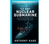 Inside a U.S. Navy Nuclear Submarine: How 135 Sailors Live for Months Without Sunlight, Operate a Nuclear Reactor Deep Beneath the Ocean, and Keep an ... (SUBMARINES: SECRETS BENEATH THE OCEAN)