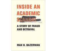 Inside an Academic Scandal: A Story of Fraud and Betrayal