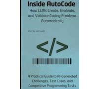 Inside AutoCode: How LLMs Create, Evaluate, and Validate Coding Problems Automatically: A Practical Guide to AI-Generated Challenges, Test Cases, and Competitive Programming Tasks