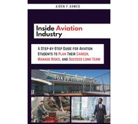 Inside Aviation Career Industry: A Step-by-Step Guide for Aviation Students to Plan Their Career, Manage Risks, and Succeed Long-Term