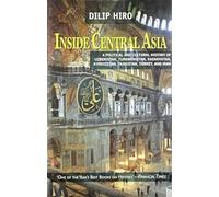 Inside Central Asia: A Political And Cultural History Of Uzbekistan,Tur kmenistan,Kazakhstan,Kyrgyzstan,Tajikistan,Turkey And Iran