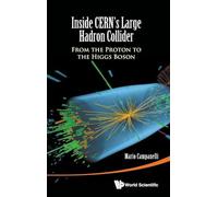 INSIDE CERN’S LARGE HADRON COLLIDER: From the Proton to the Higgs Boson