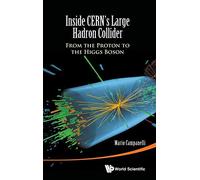 INSIDE CERN'S LARGE HADRON COLLIDER: From the Proton to the Higgs Boson