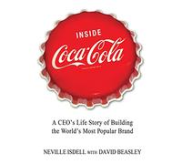 INSIDE COCA-COLA: A Ceo's Life Story of Building the World's Most Popular Brand