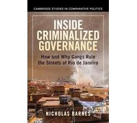 Inside Criminalized Governance: How and Why Gangs Rule the Streets of Rio de Janeiro (Cambridge Studies in Comparative Politics)