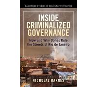 Inside Criminalized Governance: How and Why Gangs Rule the Streets of Rio de Janeiro (Cambridge Studies in Comparative Politics)