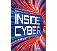 Inside Cyber: How AI, 5G, IoT, and Quantum Computing Will Transform Privacy and Our Security