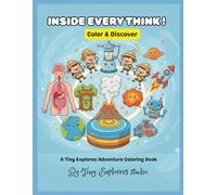 INSIDE EVERY THINK !: Color & Discover (A Tiny Explores Adventure Coloring Book)