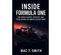 Inside Formula One: The Hidden Science, Strategy, and Speed Behind the World’s Fastest Sport