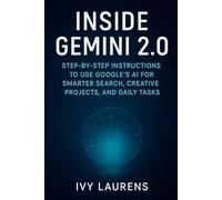 Inside Gemini 2.0: Step-by-Step Instructions to Use Google’s AI for Smarter Search, Creative Projects, and Daily Tasks