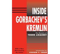 Inside Gorbachev's Kremlin: The Memoirs Of Yegor Ligachev