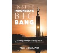 Inside Indonesia's Big Bang: A Canadian Policy-Maker's First-Hand Look at Governance Reform and International Collaboration