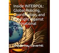 Inside INTERPOL: Global Policing, Coordination, and the Fight Against International Crime
