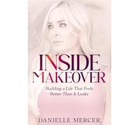 Inside Makeover: Building a Life That Feels Better Than It Looks