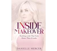Inside Makeover: Building a Life That Feels Better Than It Looks