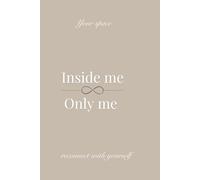 Inside Me Only Me: A self - discovery journal of reflection, healing, and becoming