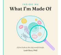 Inside Me: What I'm Made Of: A First Science Book About Cells and DNA for Toddlers Ages 2 to 5