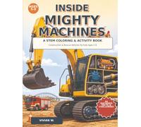 Inside Mighty Machines: A STEM Coloring & Activity Book: Construction & Rescue Vehicles for Kids Ages 5-9